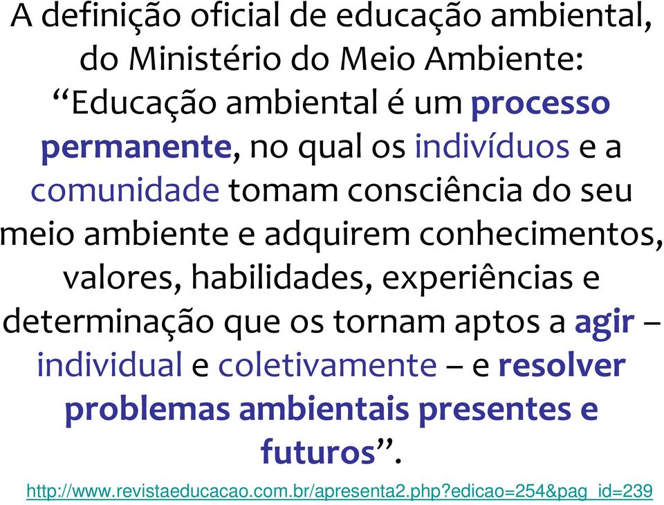 valores, habilidades, experiências e determinação que os tornam aptos a agir individuale coletivamente e