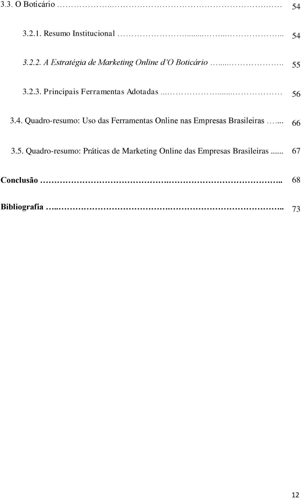 Quadro-resumo: Uso das Ferramentas Online nas Empresas Brasileiras... 66 3.5.