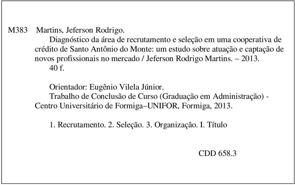 sobre atuação e captação de novos profissionais no mercado / Jeferson Rodrigo Martins. 2013. 40 f.