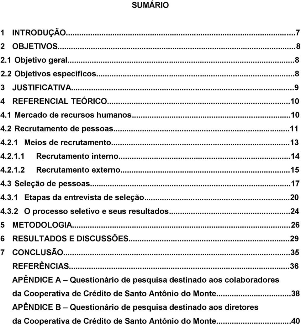 ..24 5 METODOLOGIA...26 6 RESULTADOS E DISCUSSÕES...29 7 CONCLUSÃO...35 REFERÊNCIAS.