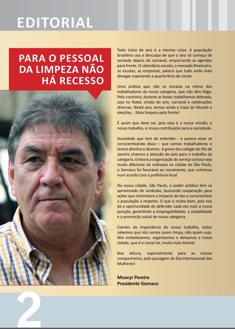 O calendário escolar, o mercado financeiro, as escolas, as empresas, parece que tudo anda mais devagar esperando a quarta-feira de cinzas Uma prática que não se encaixa na rotina dos trabalhadores da