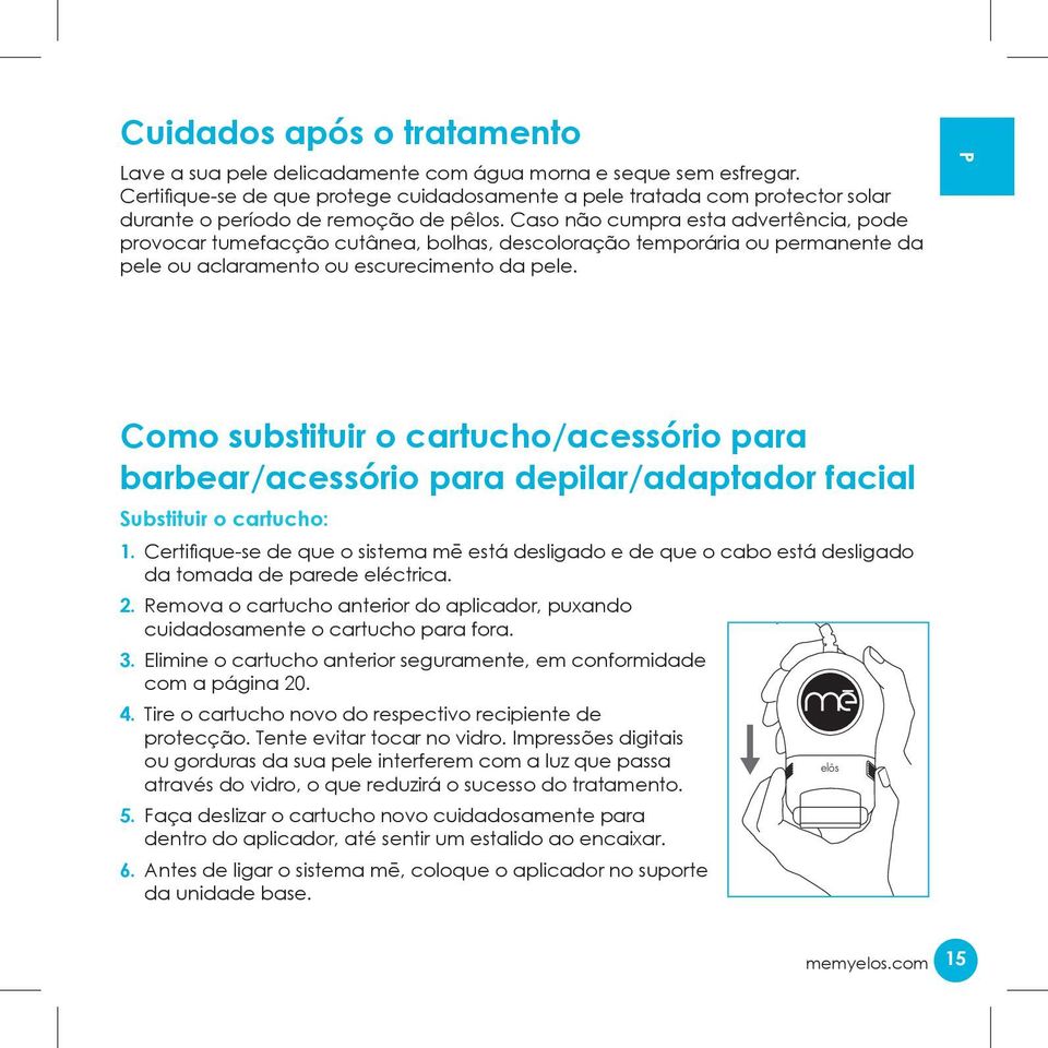 Caso não cumpra esta advertência, pode provocar tumefacção cutânea, bolhas, descoloração temporária ou permanente da pele ou aclaramento ou escurecimento da pele.