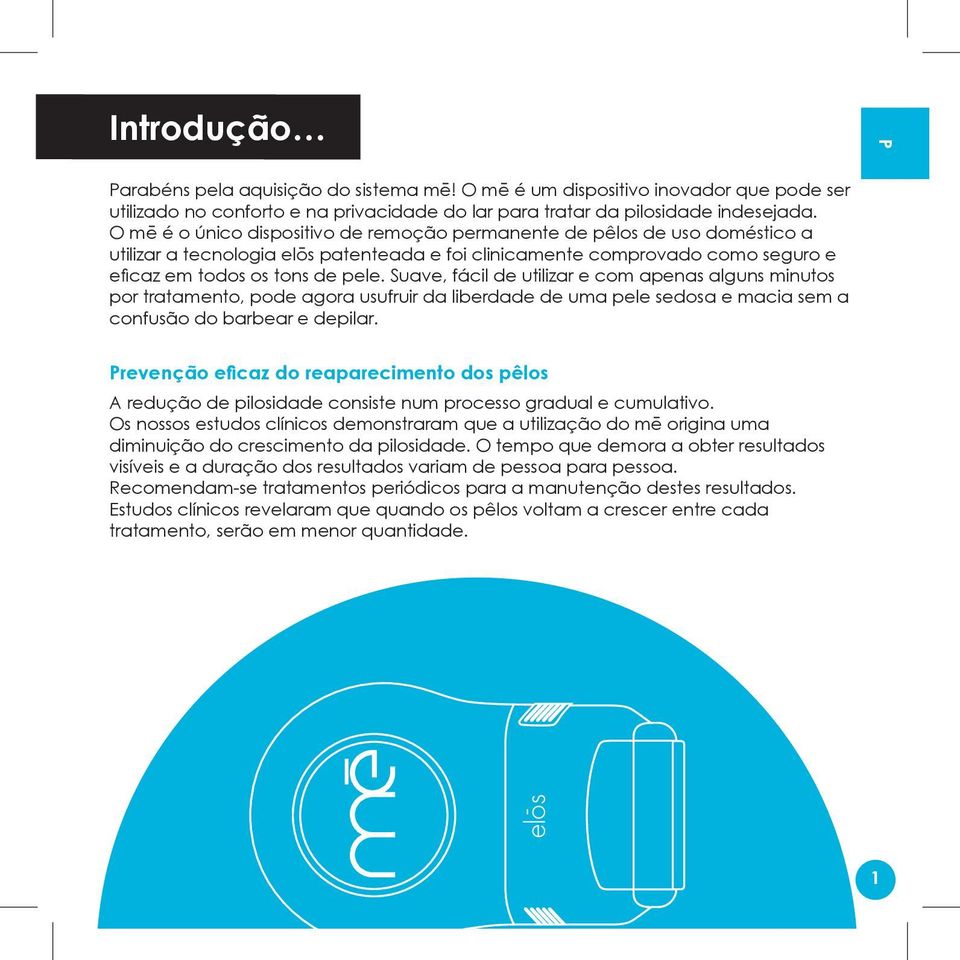 Suave, fácil de utilizar e com apenas alguns minutos por tratamento, pode agora usufruir da liberdade de uma pele sedosa e macia sem a confusão do barbear e depilar.