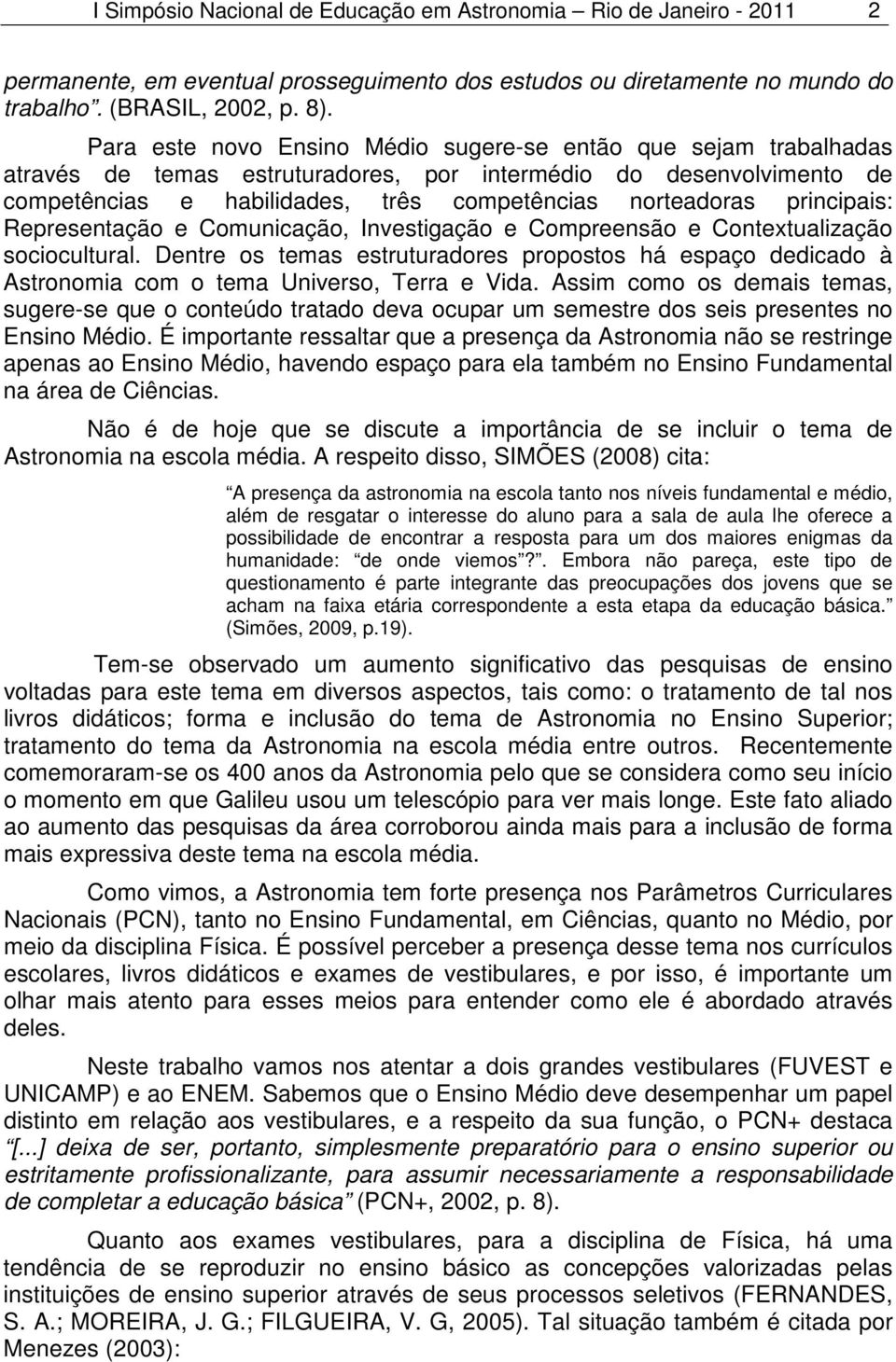 principais: Representação e Comunicação, Investigação e Compreensão e Contextualização sociocultural.