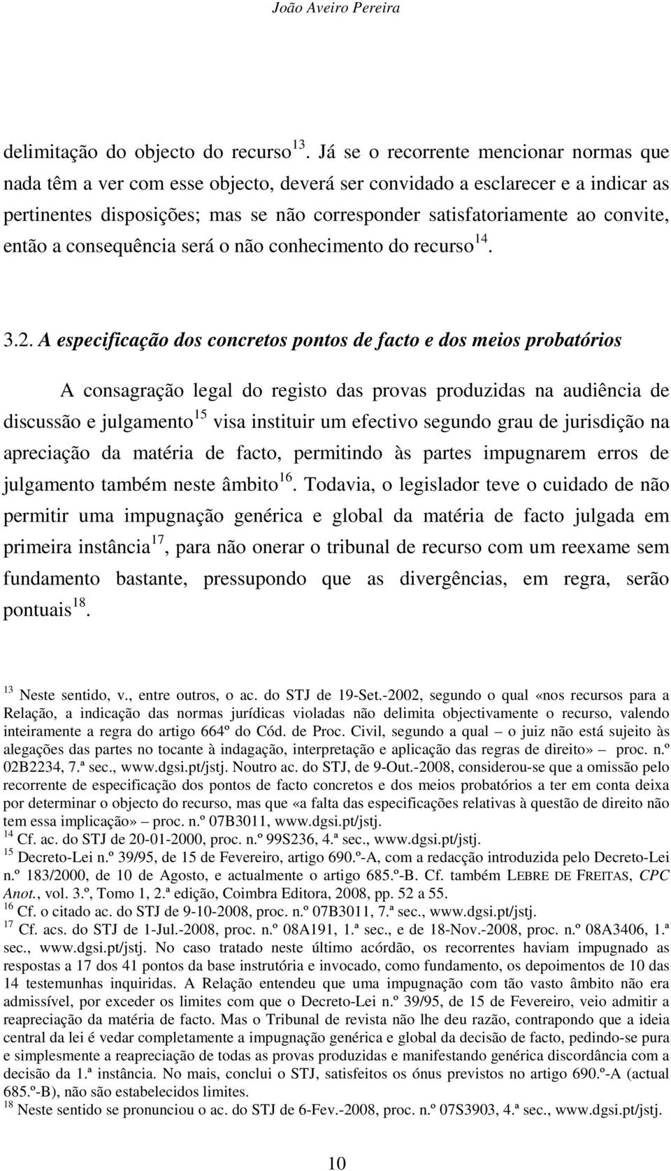 convite, então a consequência será o não conhecimento do recurso 14. 3.2.