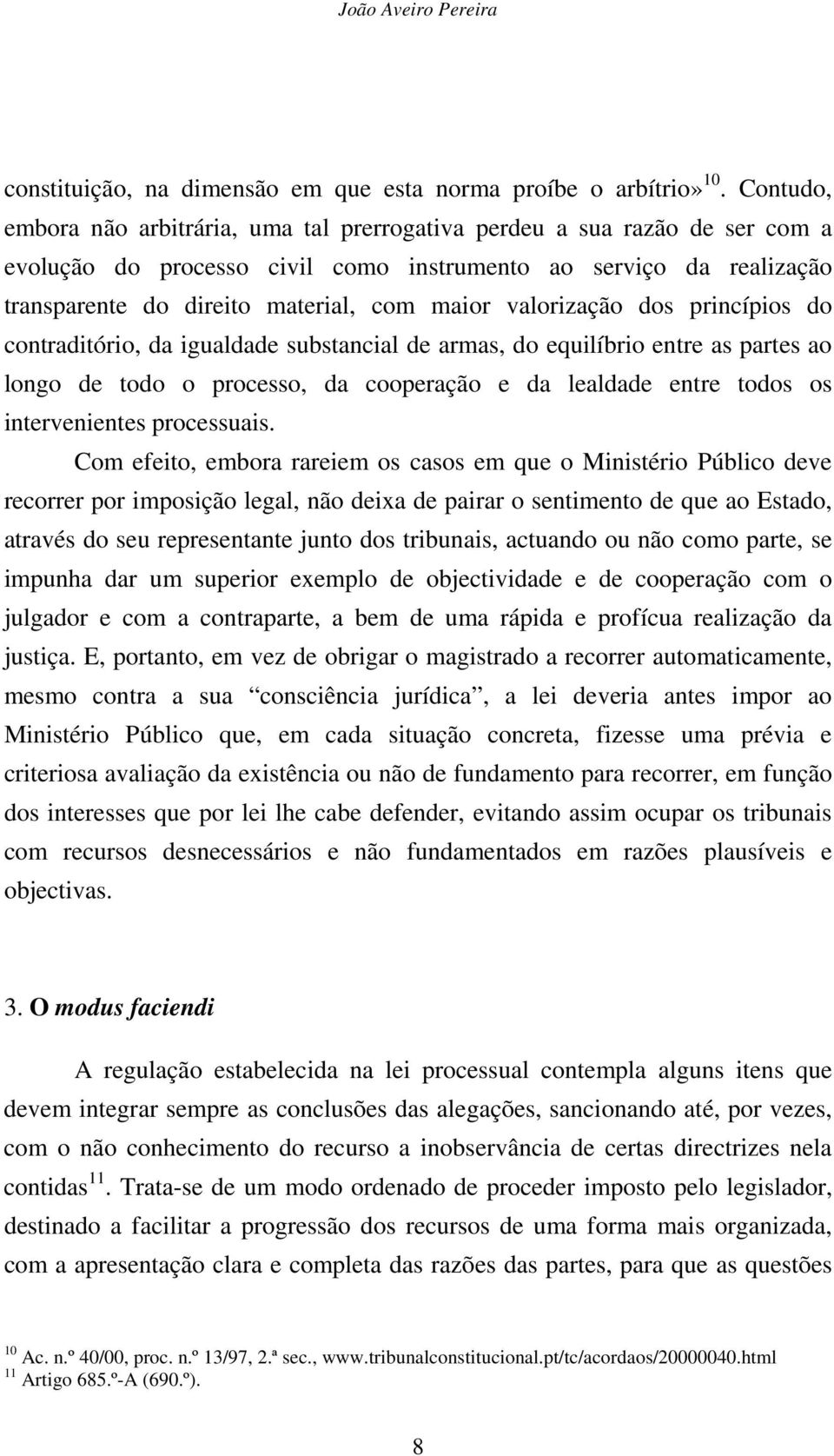 valorização dos princípios do contraditório, da igualdade substancial de armas, do equilíbrio entre as partes ao longo de todo o processo, da cooperação e da lealdade entre todos os intervenientes