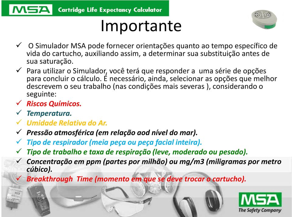 É necessário, ainda, selecionar as opções que melhor descrevem o seu trabalho (nas condições mais severas ), considerando o seguinte: Riscos Químicos. Temperatura. Umidade Relativa do Ar.