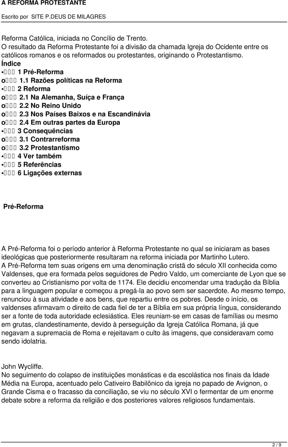 1 Razões políticas na Reforma 2 Reforma o 2.1 Na Alemanha, Suíça e França o 2.2 No Reino Unido o 2.3 Nos Países Baixos e na Escandinávia o 2.4 Em outras partes da Europa 3 Consequências o 3.