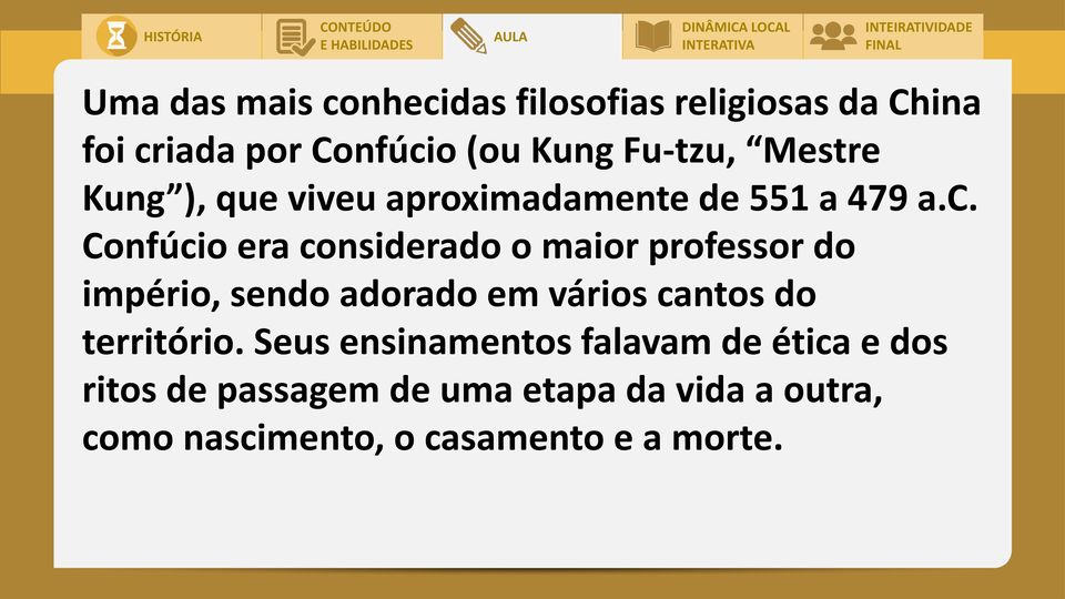 Confúcio era considerado o maior professor do império, sendo adorado em vários cantos do