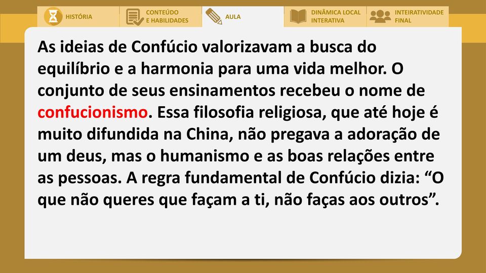 Essa filosofia religiosa, que até hoje é muito difundida na China, não pregava a adoração de um