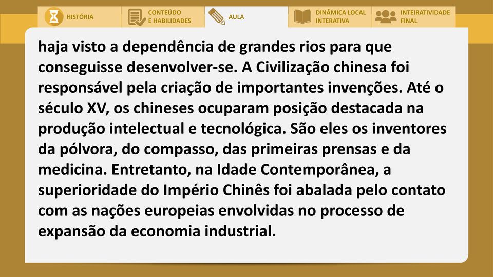 Até o século XV, os chineses ocuparam posição destacada na produção intelectual e tecnológica.