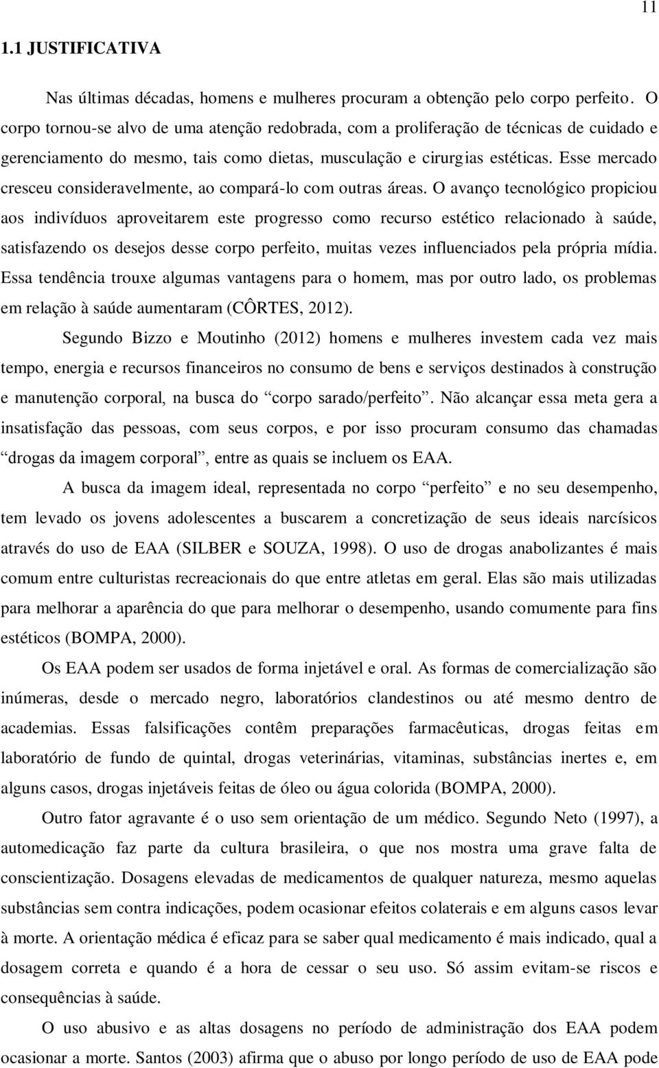 Esse mercado cresceu consideravelmente, ao compará-lo com outras áreas.