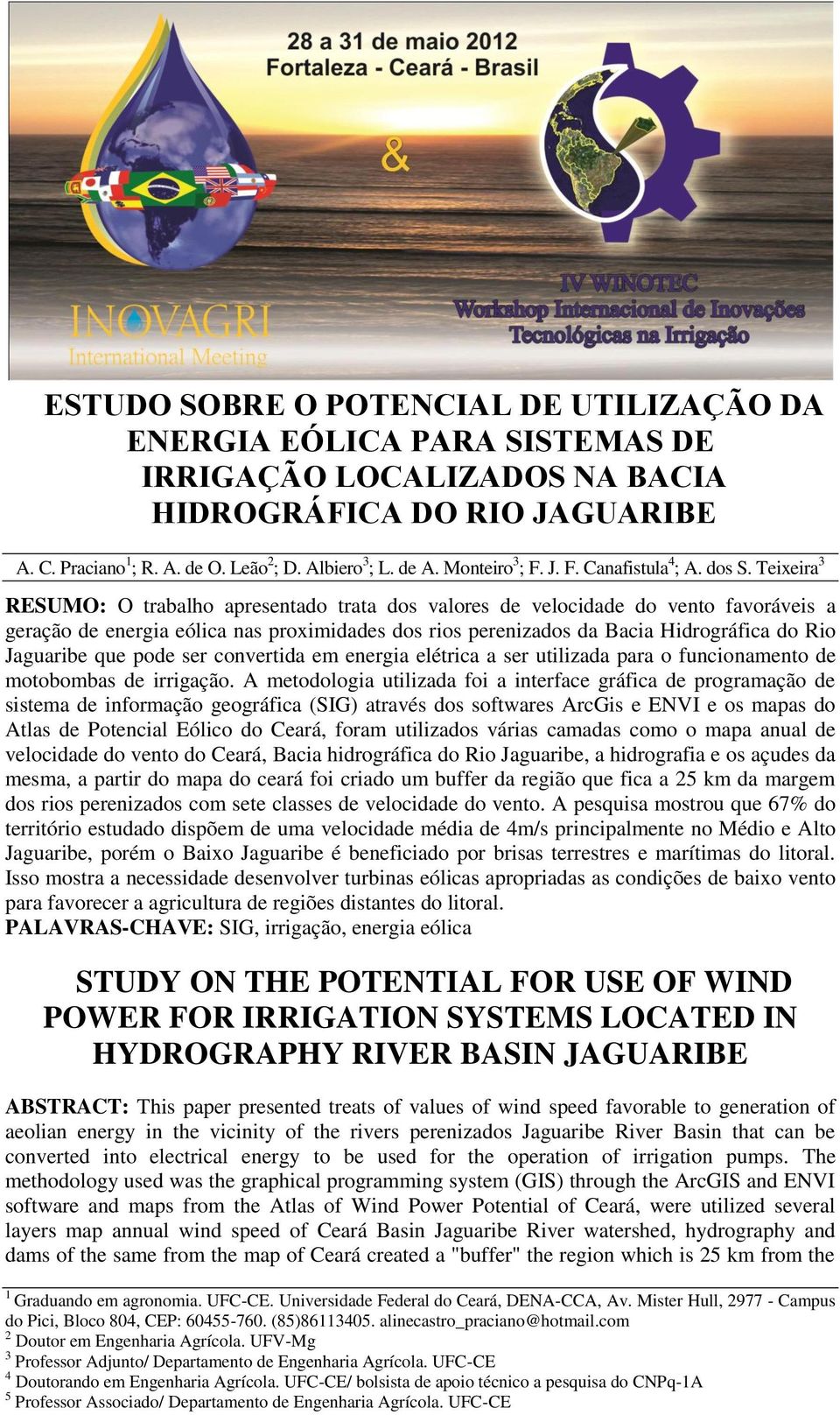 Teixeira 3 RESUMO: O trabalho apresentado trata dos valores de velocidade do vento favoráveis a geração de energia eólica nas proximidades dos rios perenizados da Bacia Hidrográfica do Rio Jaguaribe