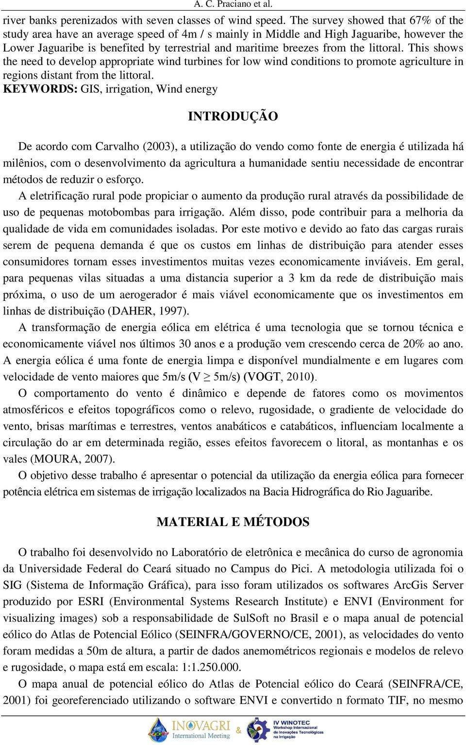 littoral. This shows the need to develop appropriate wind turbines for low wind conditions to promote agriculture in regions distant from the littoral.