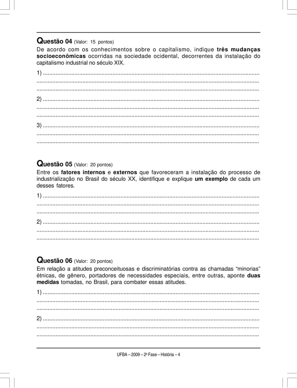 .. Questão 05 (Valor: 20 pontos) Entre os fatores internos e externos que favoreceram a instalação do processo de industrialização no Brasil do século XX, identifique e explique um exemplo