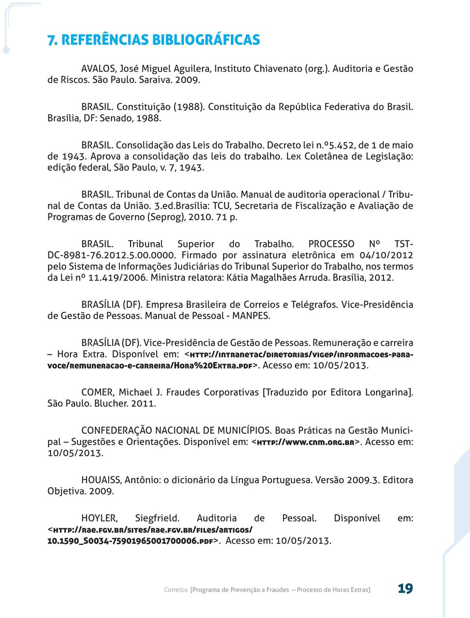 Aprova a consolidação das leis do trabalho. Lex Coletânea de Legislação: edição federal, São Paulo, v. 7, 1943. BRASIL. Tribunal de Contas da União.