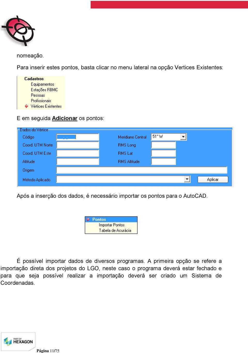 pontos: Após a inserção dos dados, é necessário importar os pontos para o AutoCAD.