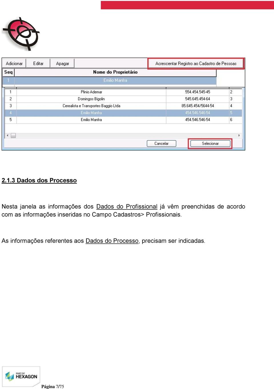 inseridas no Campo Cadastros> Profissionais.