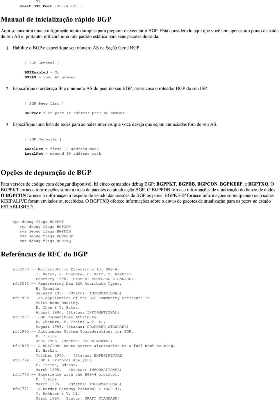 Habilite o BGP e especifique seu número AS na Seção Geral BGP. [ BGP General ] BGPEnabled = On BGPAS = your AS number 2.