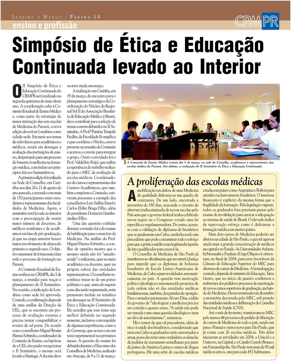 A coordenação cabe à Comissão Estadual de Ensino Médico e, como parte da estratégia de maior interação das sete escolas de Medicina do Paraná, a nova edição deverá ter Londrina como cidade-sede.