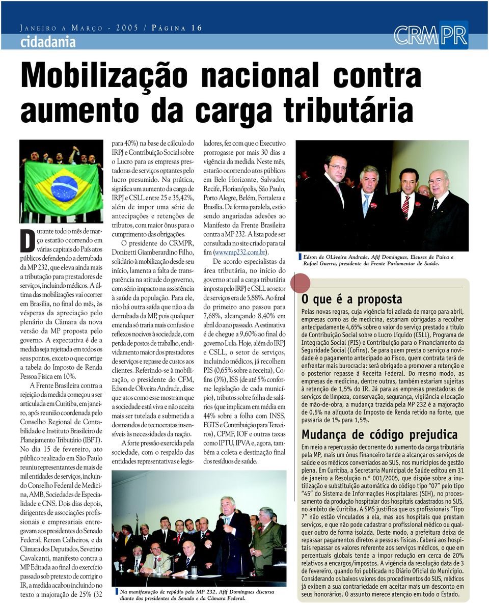 A última das mobilizações vai ocorrer em Brasília, no final do mês, às vésperas da apreciação pelo plenário da Câmara da nova versão da MP proposta pelo governo.
