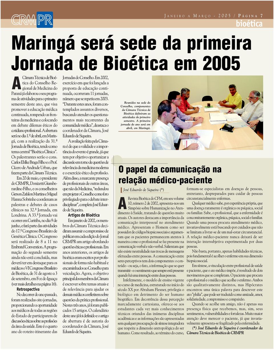 A abertura será no dia 1.º de abril, em Maringá, com a realização da 31.ª Jornada de Bioética, tendo como tema central Bioética Clínica. Os palestrantes serão o cons.