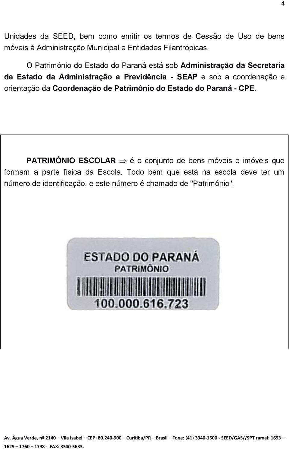 orientação da Coordenação de Patrimônio do Estado do Paraná - CPE.