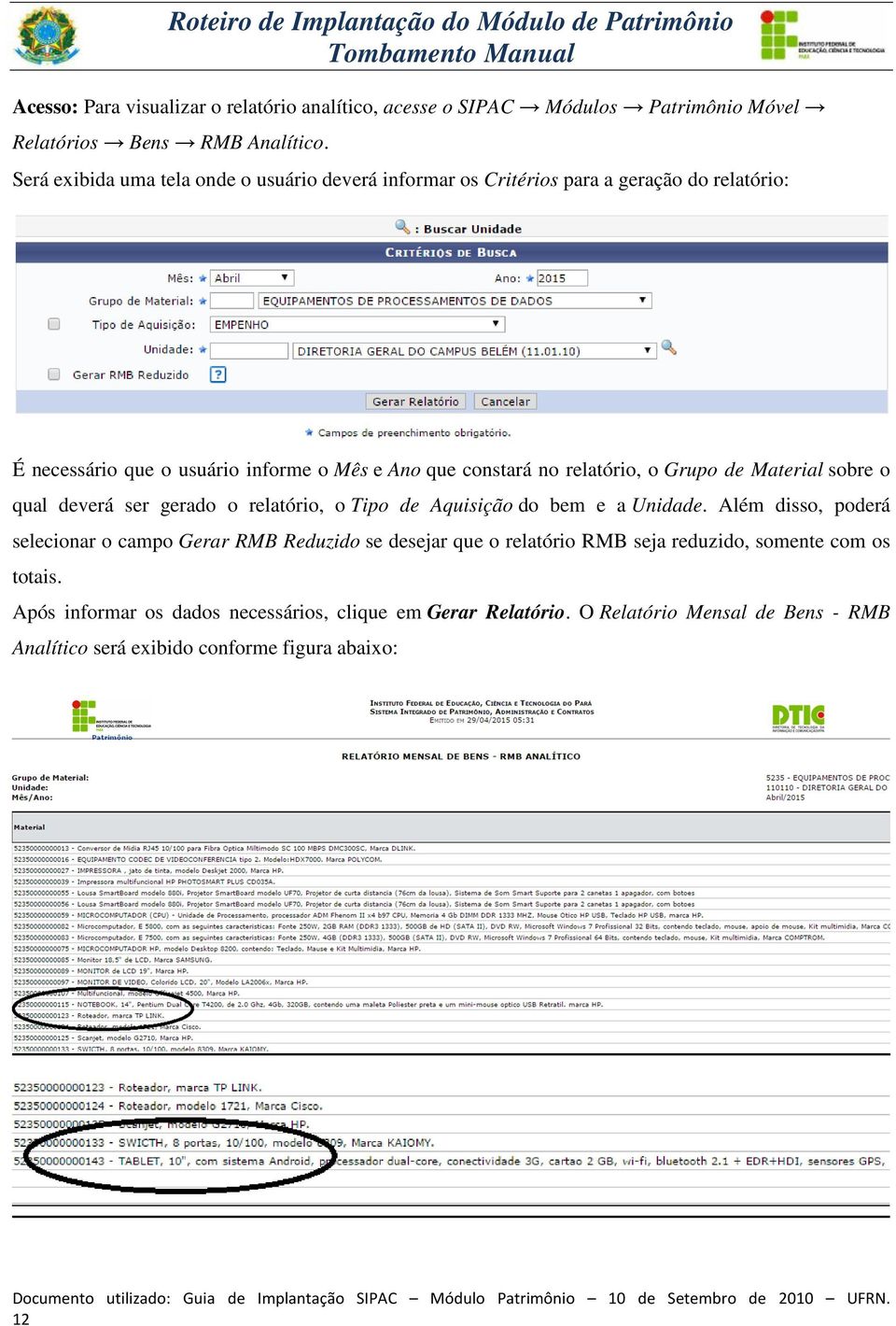 relatório, o Grupo de Material sobre o qual deverá ser gerado o relatório, o Tipo de Aquisição do bem e a Unidade.