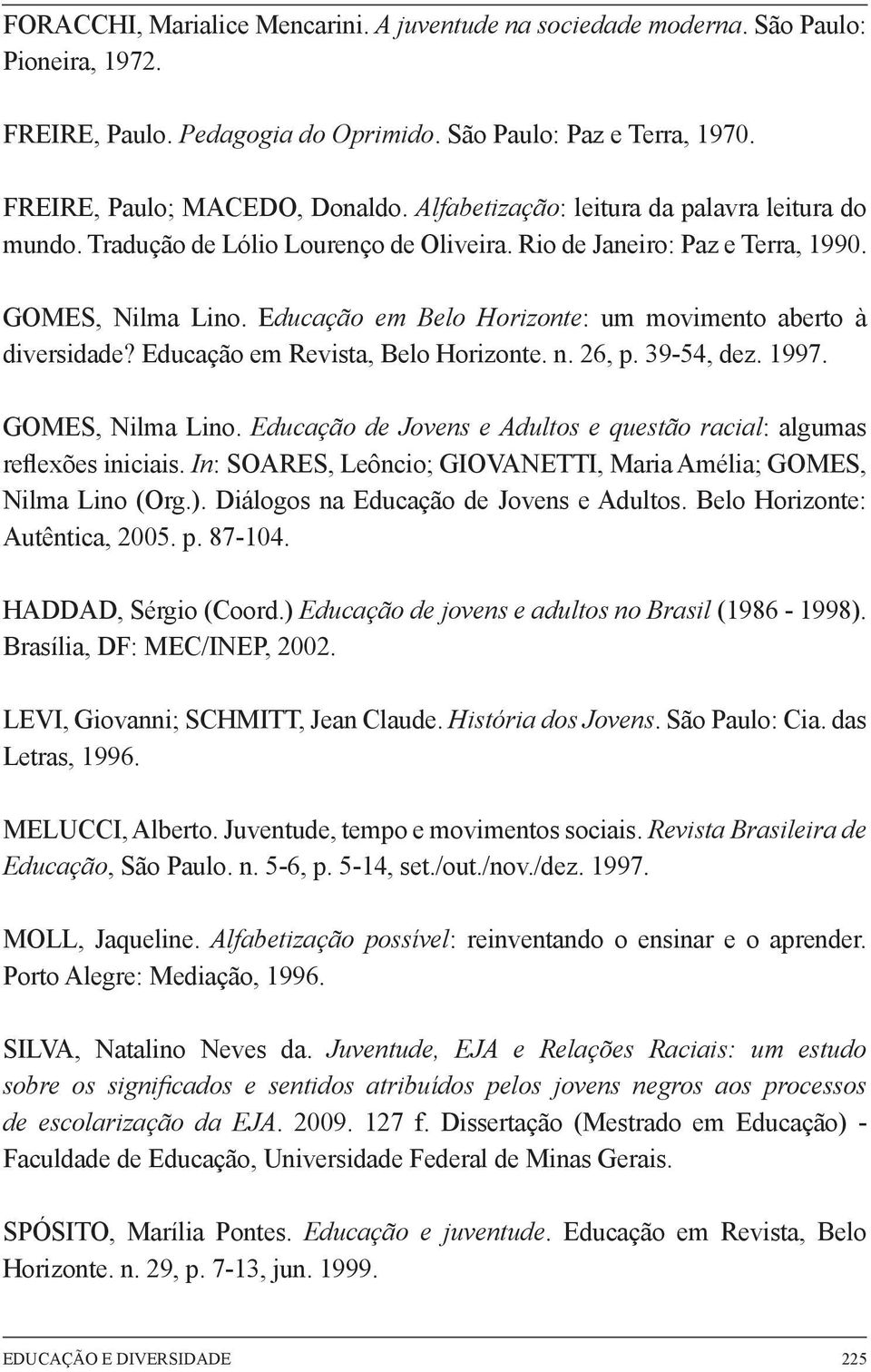 Educação em Belo Horizonte: um movimento aberto à diversidade? Educação em Revista, Belo Horizonte. n. 26, p. 39-54, dez. 1997. GOMES, Nilma Lino.