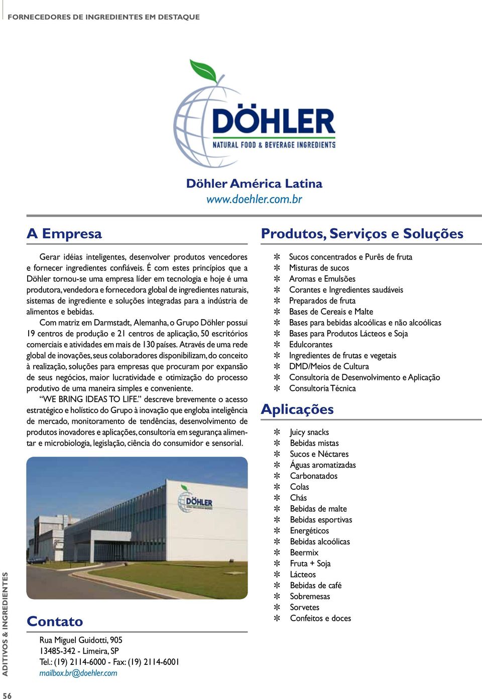 É com estes princípios que a Döhler tornou-se uma empresa líder em tecnologia e hoje é uma produtora, vendedora e fornecedora global de ingredientes naturais, sistemas de ingrediente e soluções