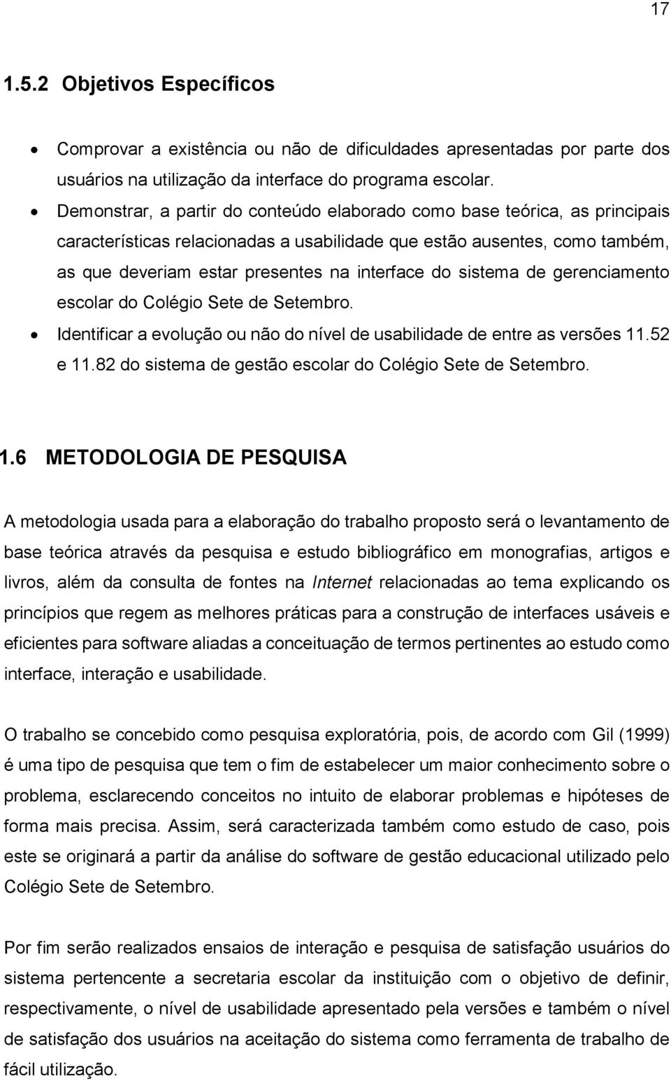 sistema de gerenciamento escolar do Colégio Sete de Setembro. Identificar a evolução ou não do nível de usabilidade de entre as versões 11.52 e 11.