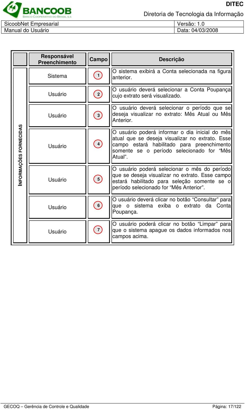 INFORMAÇÕES FORNECIDAS 4 5 O usuário poderá informar o dia inicial do mês atual que se deseja visualizar no extrato.