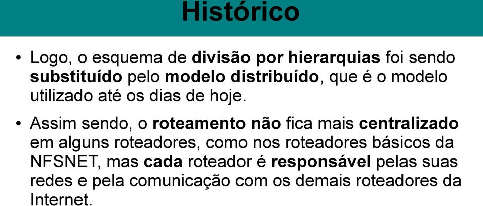 Assim sendo, o roteamento não fica mais centralizado em alguns roteadores, como nos