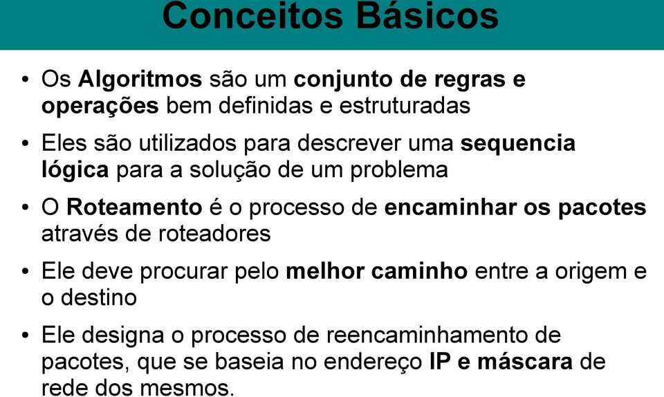 encaminhar os pacotes através de roteadores Ele deve procurar pelo melhor caminho entre a origem e o destino