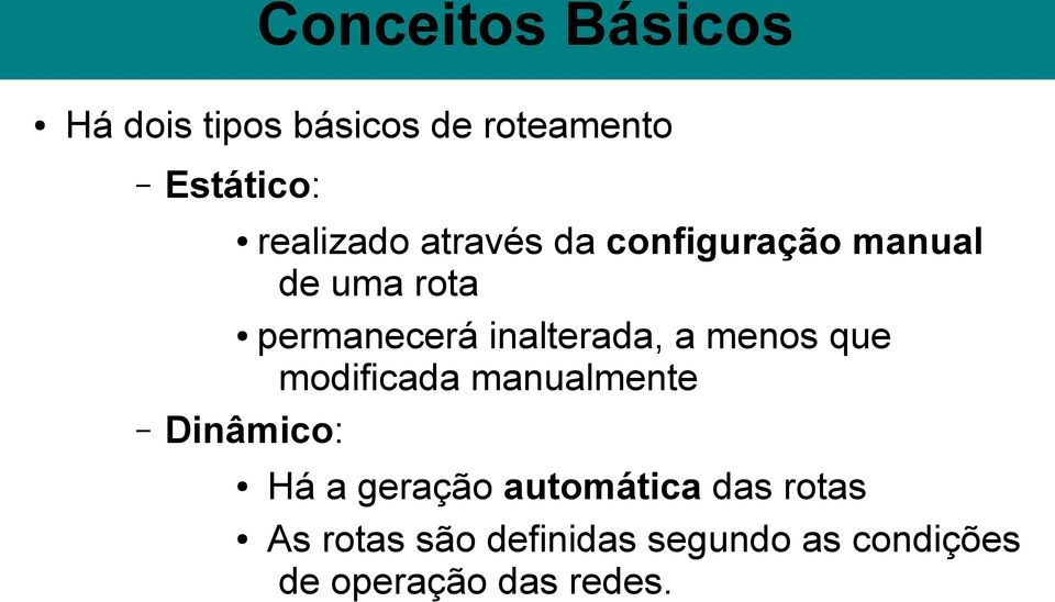 inalterada, a menos que modificada manualmente Dinâmico: Há a geração