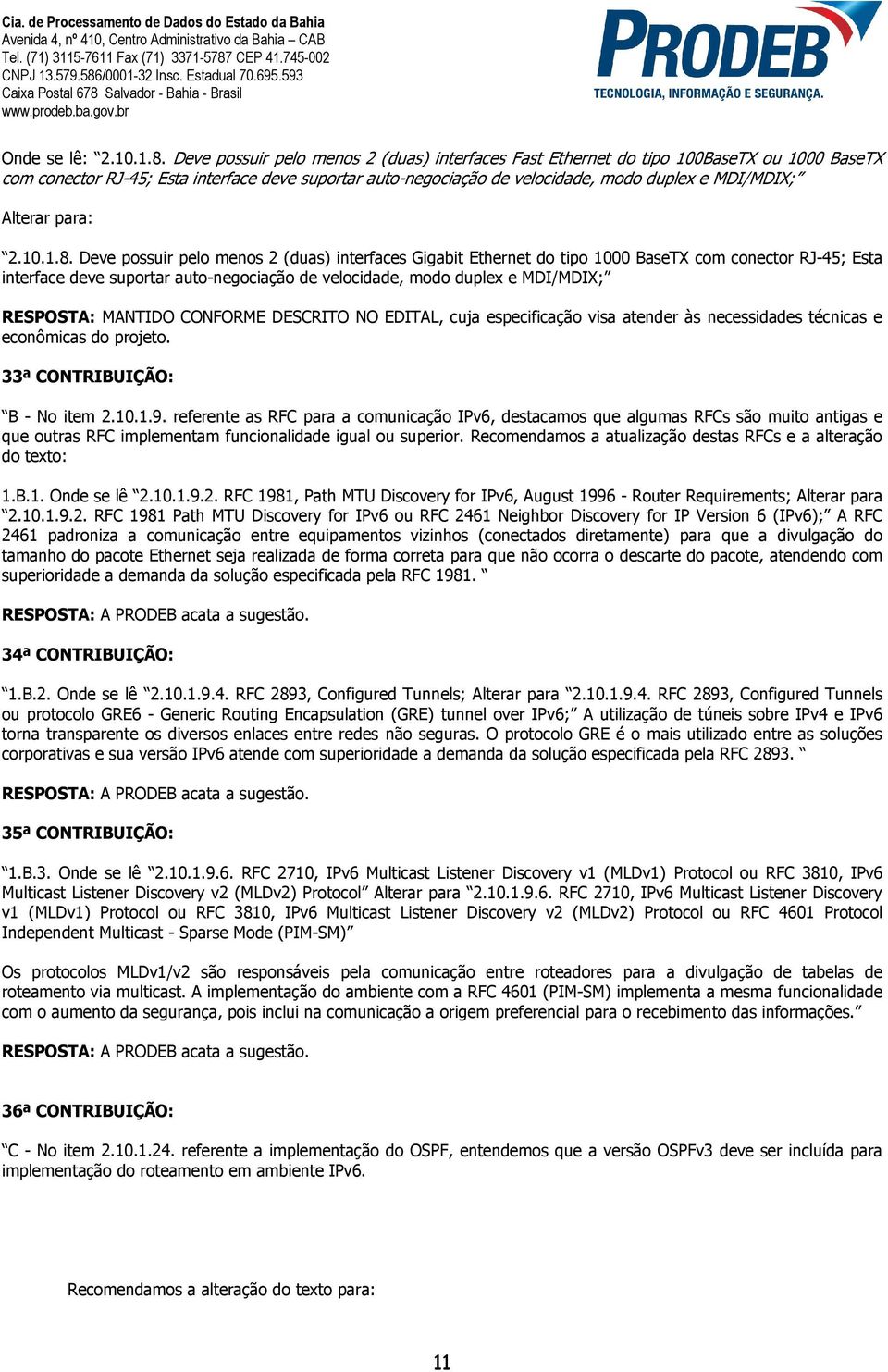 Alterar para:  Deve possuir pelo menos 2 (duas) interfaces Gigabit Ethernet do tipo 1000 BaseTX com conector RJ-45; Esta interface deve suportar auto-negociação de velocidade, modo duplex e MDI/MDIX;