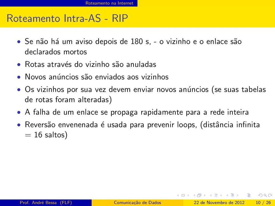 (se suas tabelas de rotas foram alteradas) A falha de um enlace se propaga rapidamente para a rede inteira Reversão envenenada é