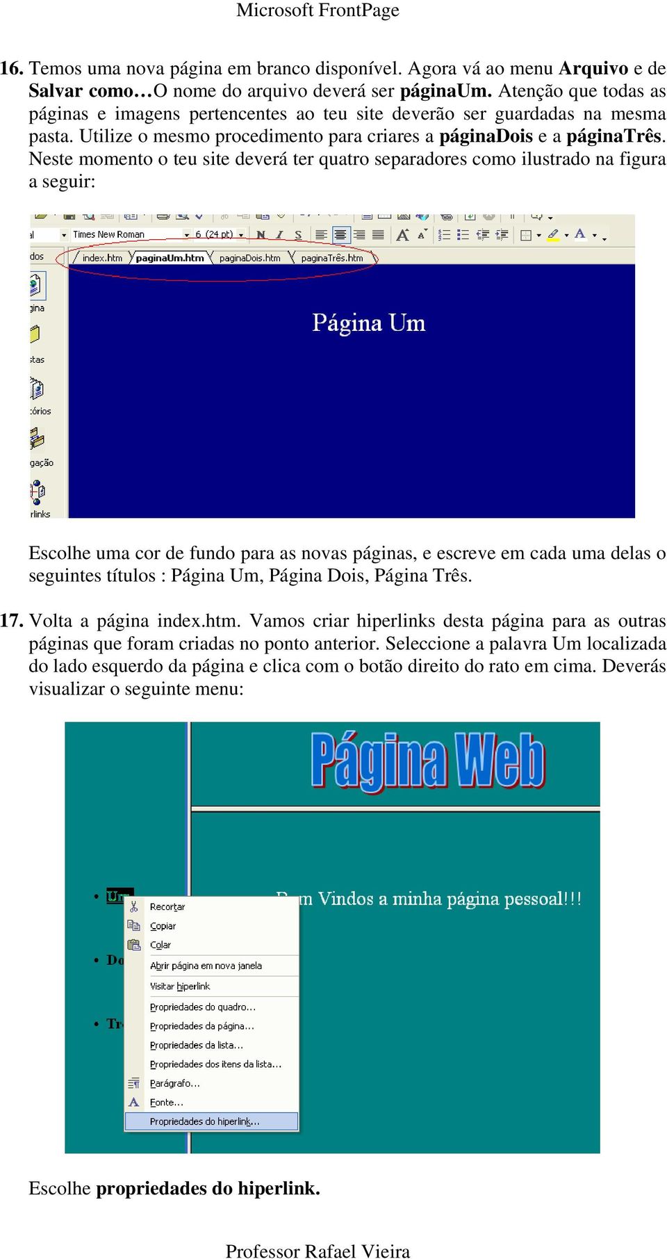 Neste momento o teu site deverá ter quatro separadores como ilustrado na figura a seguir: Escolhe uma cor de fundo para as novas páginas, e escreve em cada uma delas o seguintes títulos : Página Um,