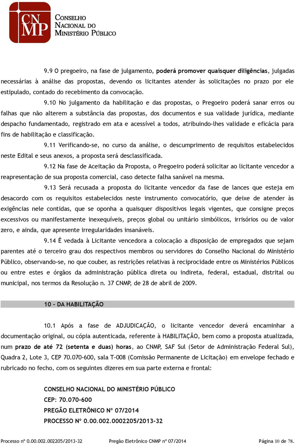 10 No julgamento da habilitação e das propostas, o Pregoeiro poderá sanar erros ou falhas que não alterem a substância das propostas, dos documentos e sua validade jurídica, mediante despacho