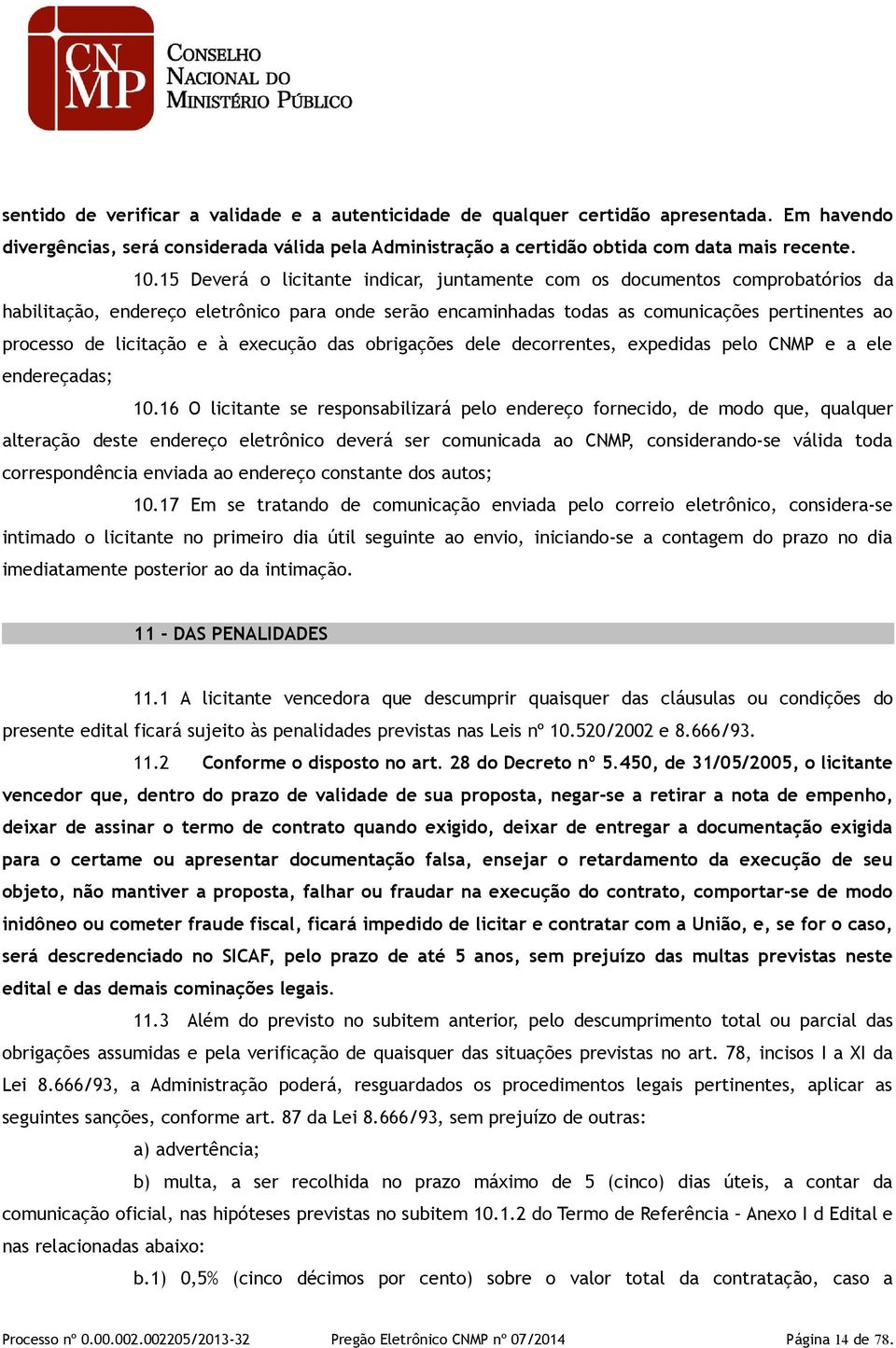 e à execução das obrigações dele decorrentes, expedidas pelo CNMP e a ele endereçadas; 10.