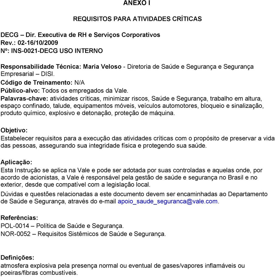 Código de Treinamento: N/A Público-alvo: Todos os empregados da Vale.