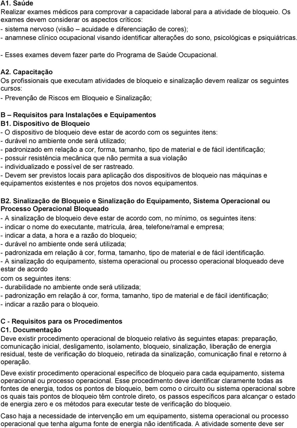 psiquiátricas. - Esses exames devem fazer parte do Programa de Saúde Ocupacional. A2.