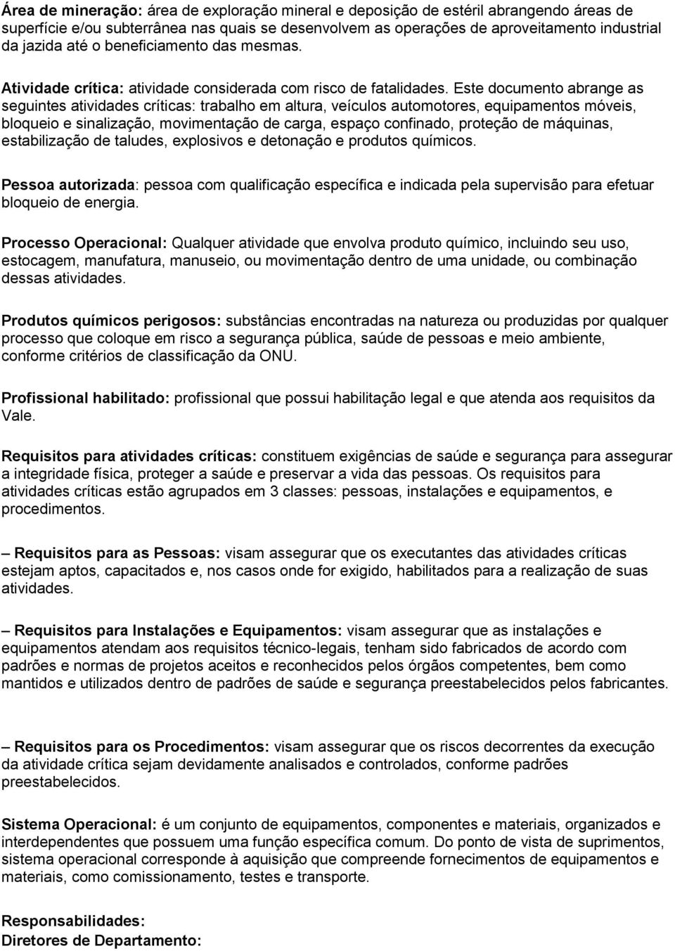 Este documento abrange as seguintes atividades críticas: trabalho em altura, veículos automotores, equipamentos móveis, bloqueio e sinalização, movimentação de carga, espaço confinado, proteção de