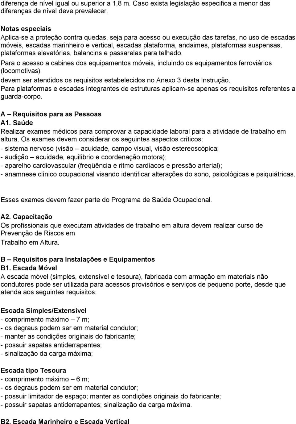 suspensas, plataformas elevatórias, balancins e passarelas para telhado.