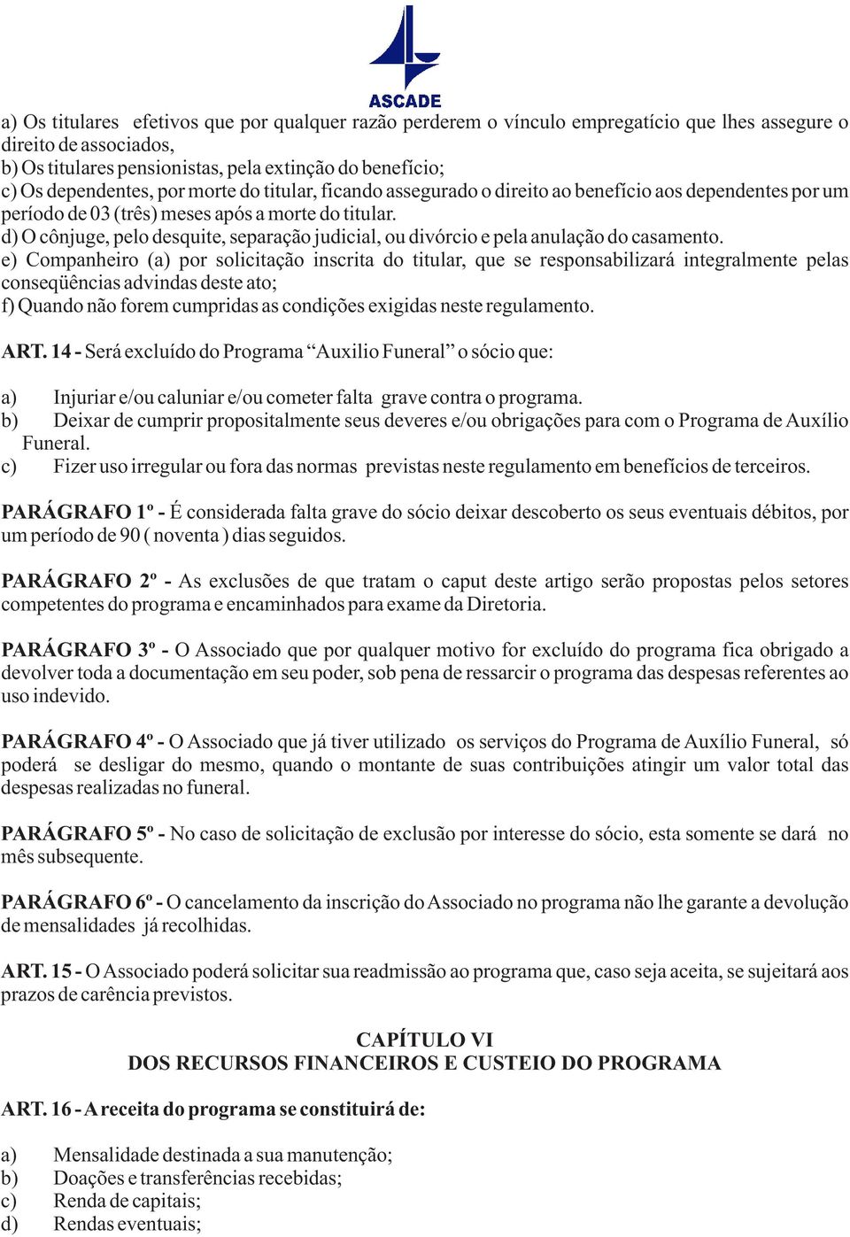 d) O cônjuge, pelo desquite, separação judicial, ou divórcio e pela anulação do casamento.