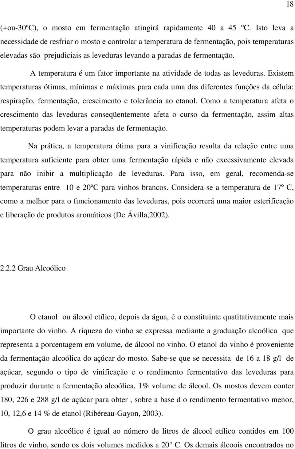 A temperatura é um fator importante na atividade de todas as leveduras.