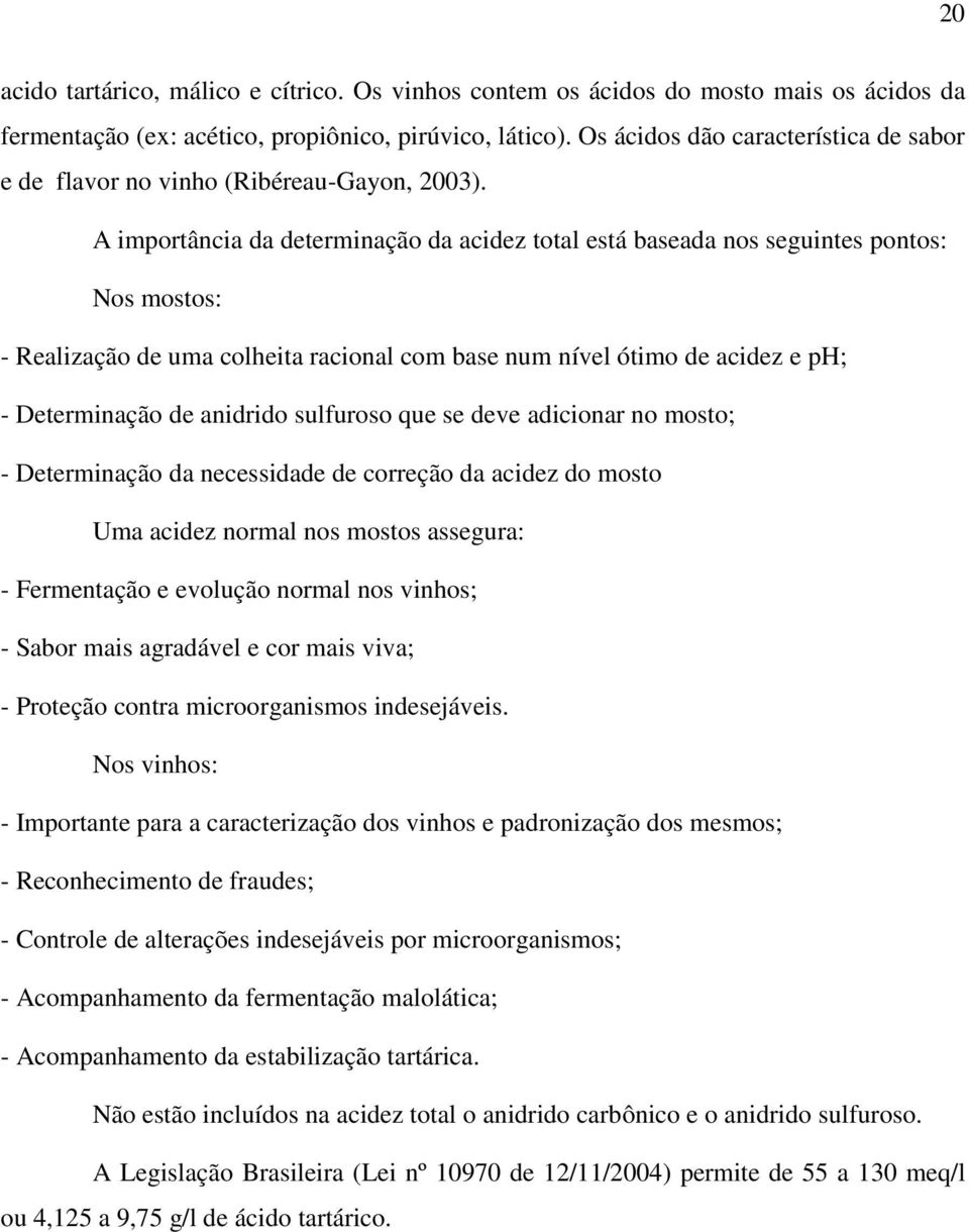 A importância da determinação da acidez total está baseada nos seguintes pontos: Nos mostos: - Realização de uma colheita racional com base num nível ótimo de acidez e ph; - Determinação de anidrido