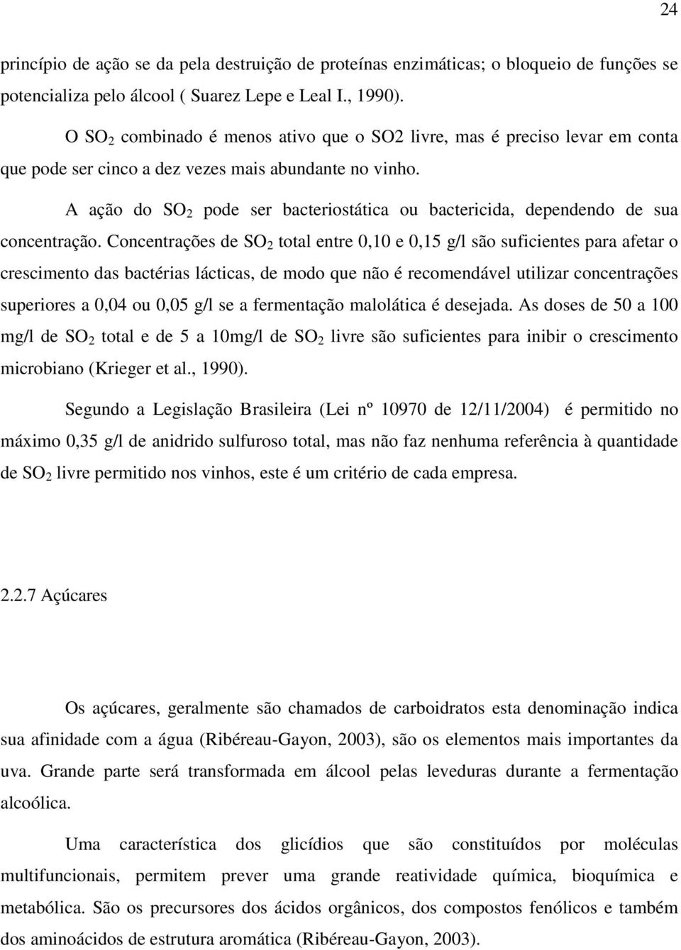 A ação do SO 2 pode ser bacteriostática ou bactericida, dependendo de sua concentração.