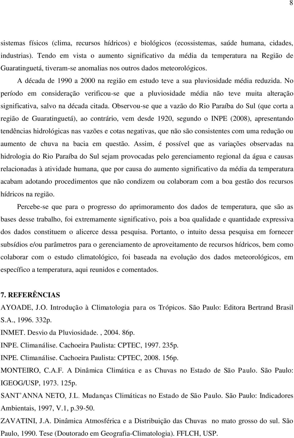 A década de 1990 a 2000 na região em estudo teve a sua pluviosidade média reduzida.