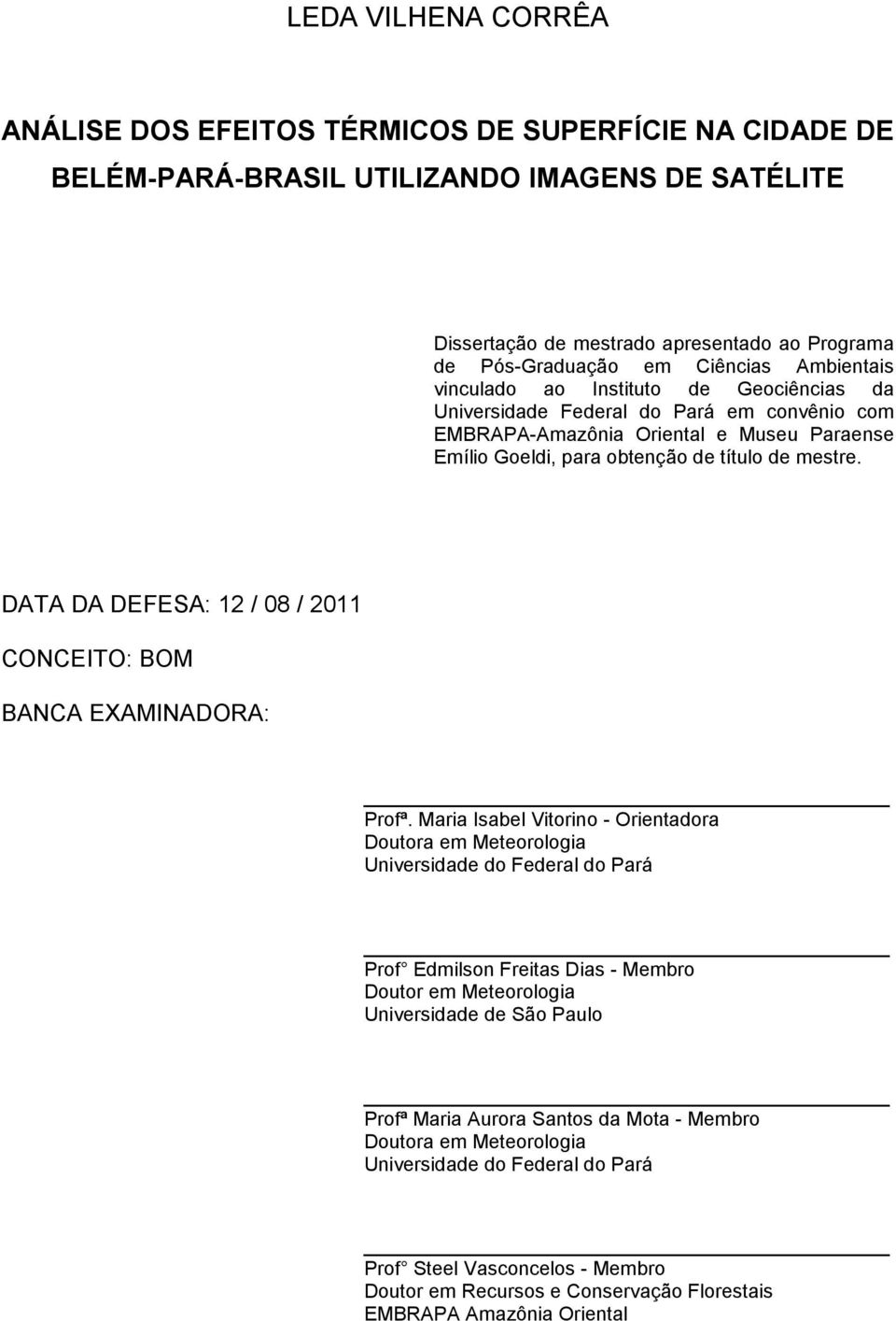 DATA DA DEFESA: 12 / 08 / 2011 CONCEITO: BOM BANCA EXAMINADORA: Profª.